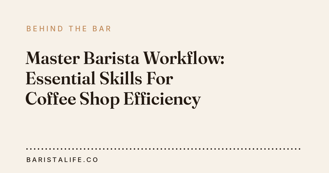 Master Barista Workflow: Essential Skills For Coffee Shop Efficiency