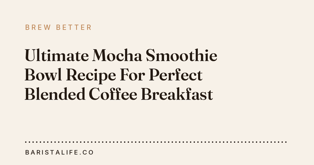 Ultimate Mocha Smoothie Bowl Recipe For Perfect Blended Coffee Breakfast