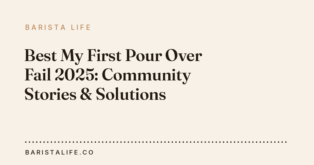 Best My First Pour Over Fail 2025: Community Stories & Solutions