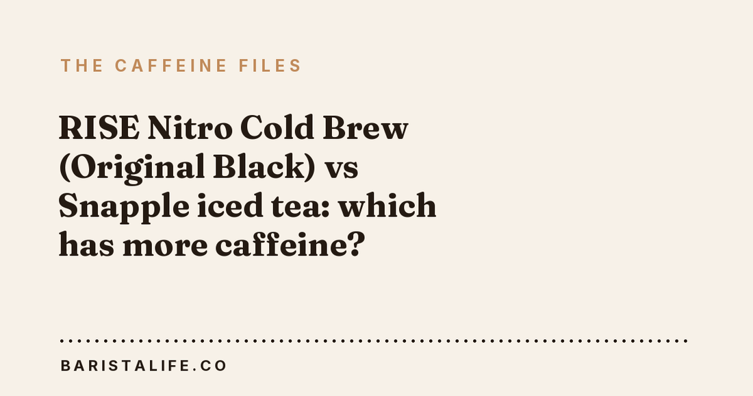 RISE Nitro Cold Brew (Original Black) vs Snapple iced tea: which has more caffeine?