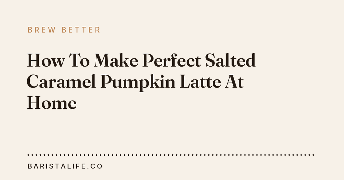 How To Make Perfect Salted Caramel Pumpkin Latte At Home
