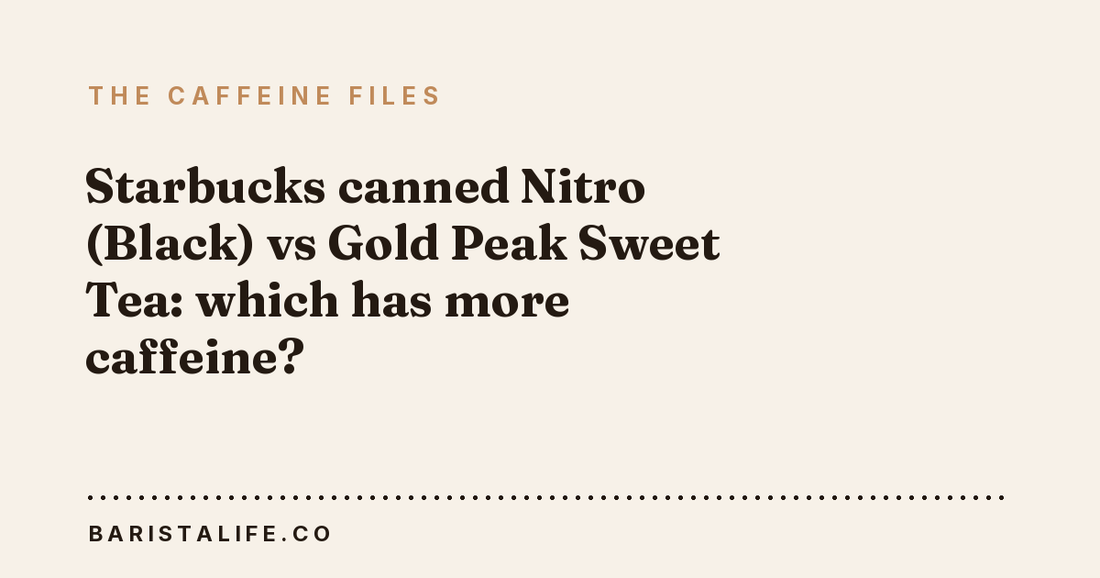 Starbucks canned Nitro (Black) vs Gold Peak Sweet Tea: which has more caffeine?