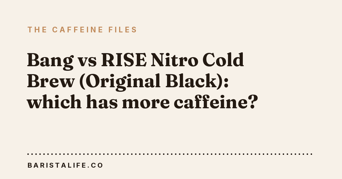 Bang vs RISE Nitro Cold Brew (Original Black): which has more caffeine?