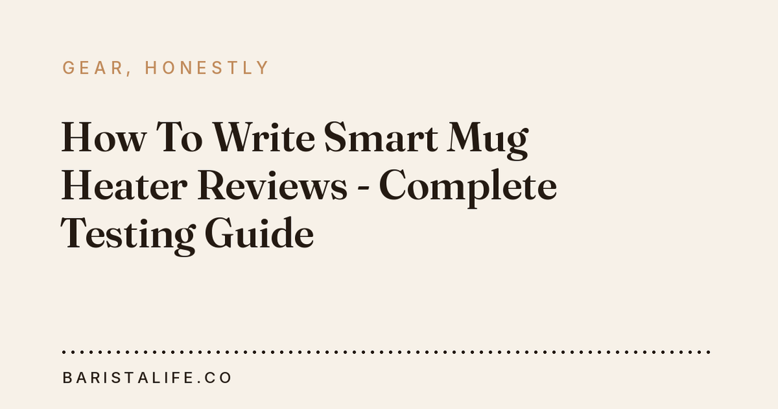 How To Write Smart Mug Heater Reviews - Complete Testing Guide