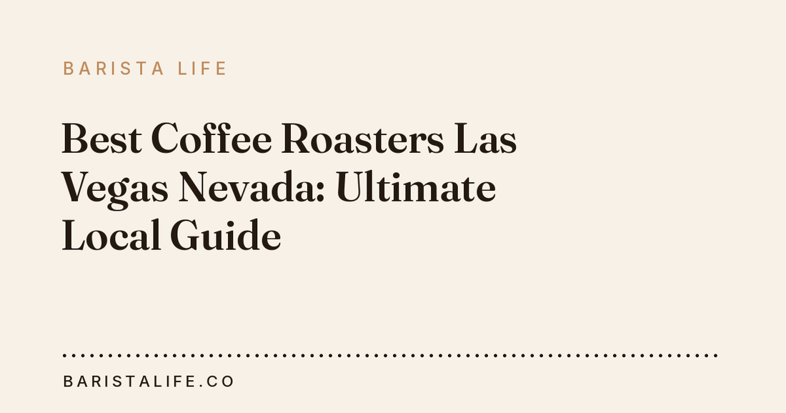Best Coffee Roasters Las Vegas Nevada: Ultimate Local Guide