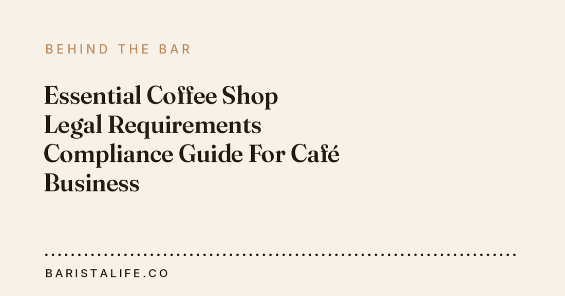 Essential Coffee Shop Legal Requirements Compliance Guide For Café Business