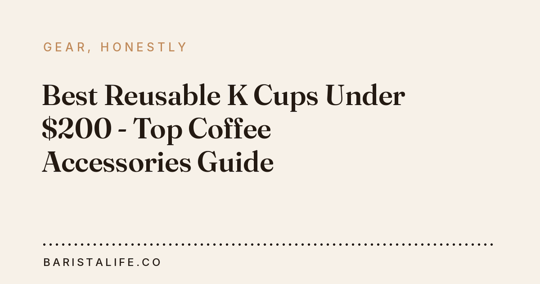 Best Reusable K Cups Under $200 - Top Coffee Accessories Guide