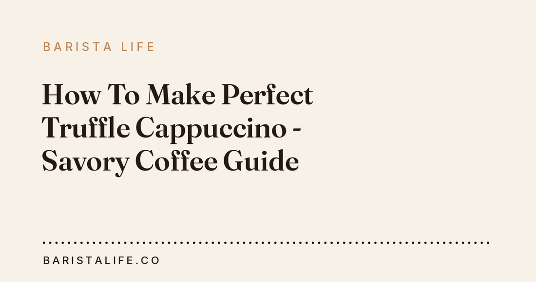 How To Make Perfect Truffle Cappuccino - Savory Coffee Guide