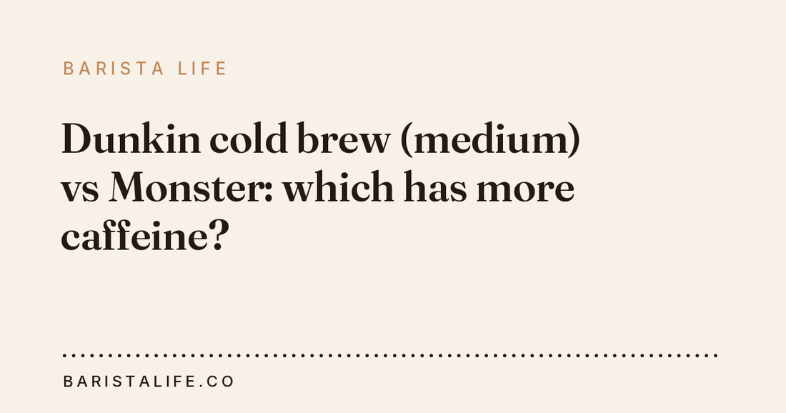 Dunkin cold brew (medium) vs Monster: which has more caffeine?