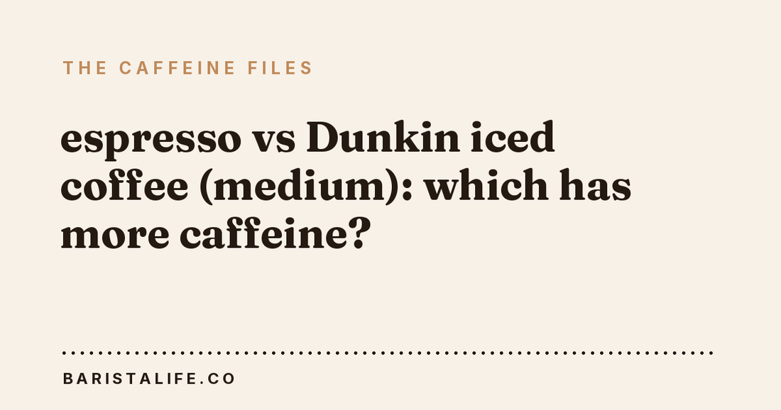 espresso vs Dunkin iced coffee (medium): which has more caffeine?