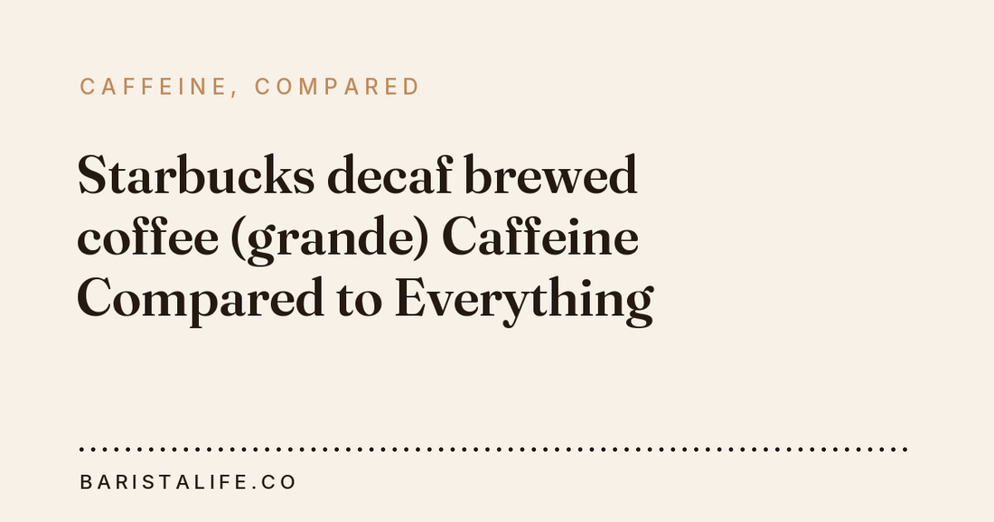 Starbucks decaf brewed coffee (grande) Caffeine Compared to Everything
