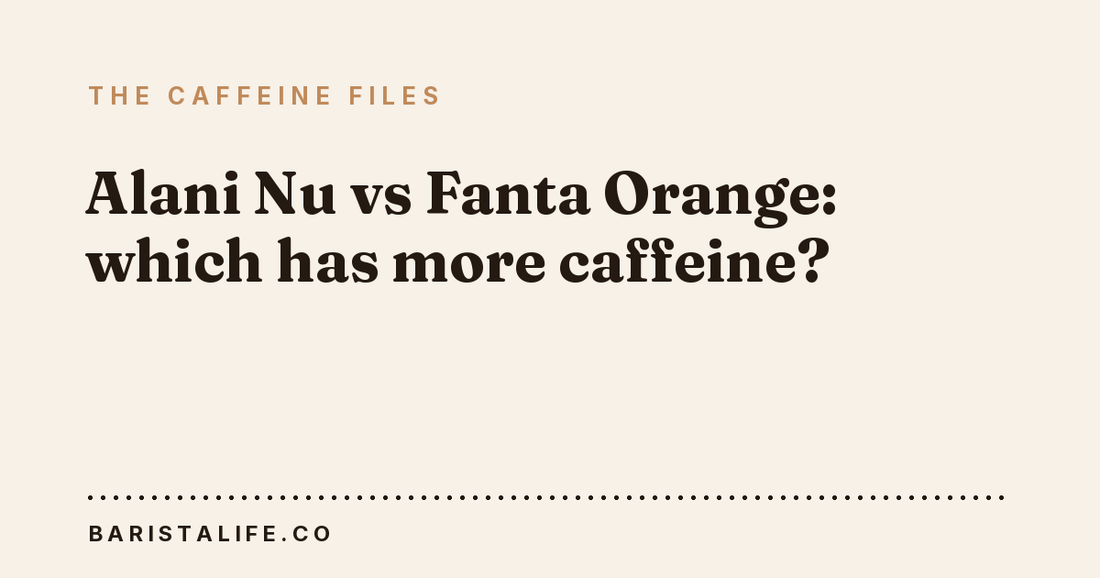 Alani Nu vs Fanta Orange: which has more caffeine?