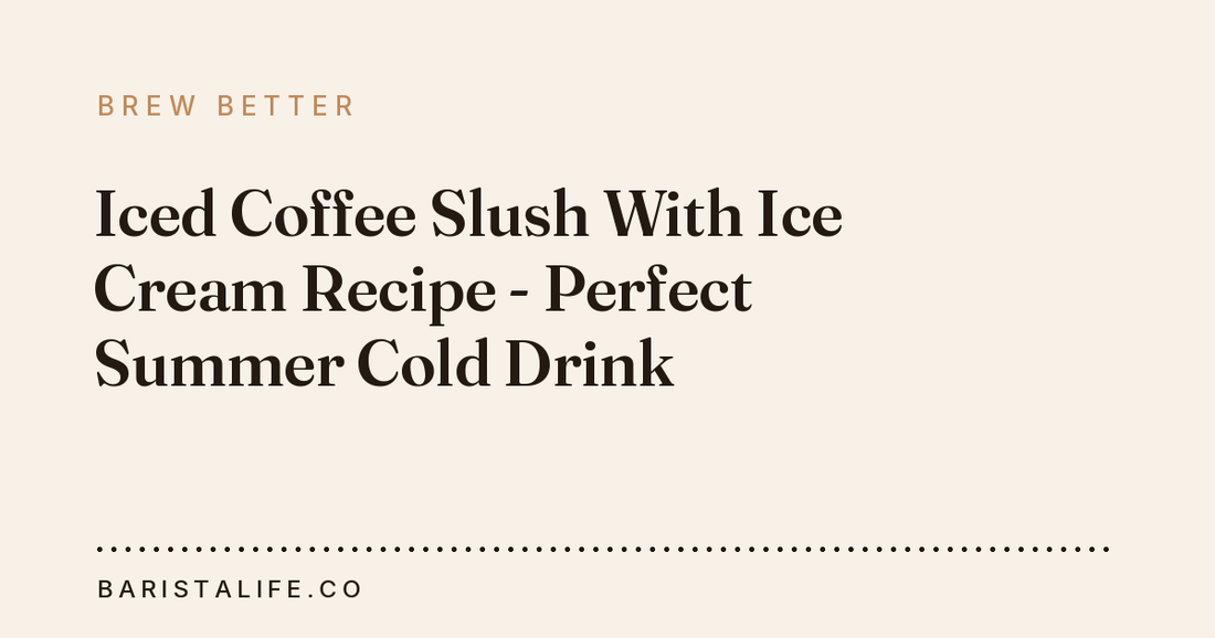 Iced Coffee Slush With Ice Cream Recipe - Perfect Summer Cold Drink