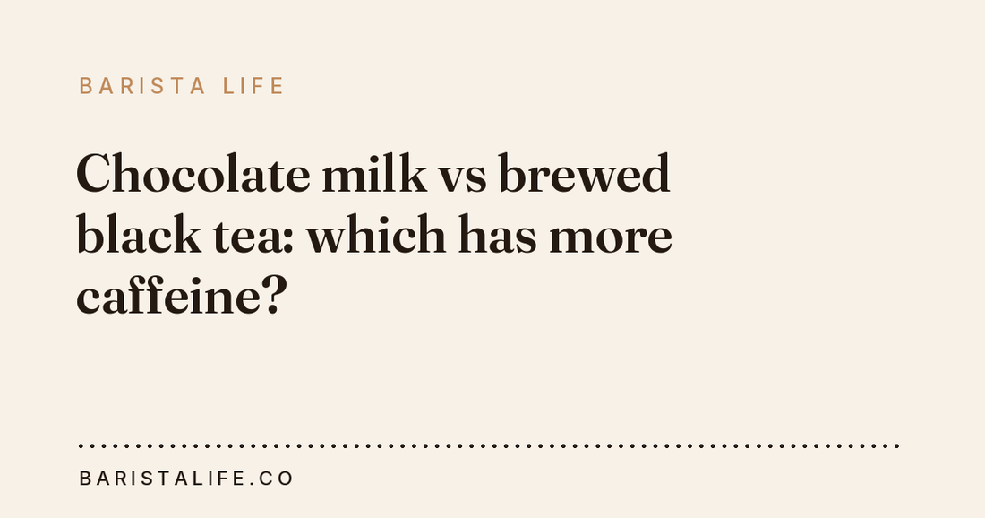 Chocolate milk vs brewed black tea: which has more caffeine?