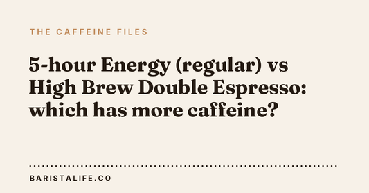 5-hour Energy (regular) vs High Brew Double Espresso: which has more caffeine?
