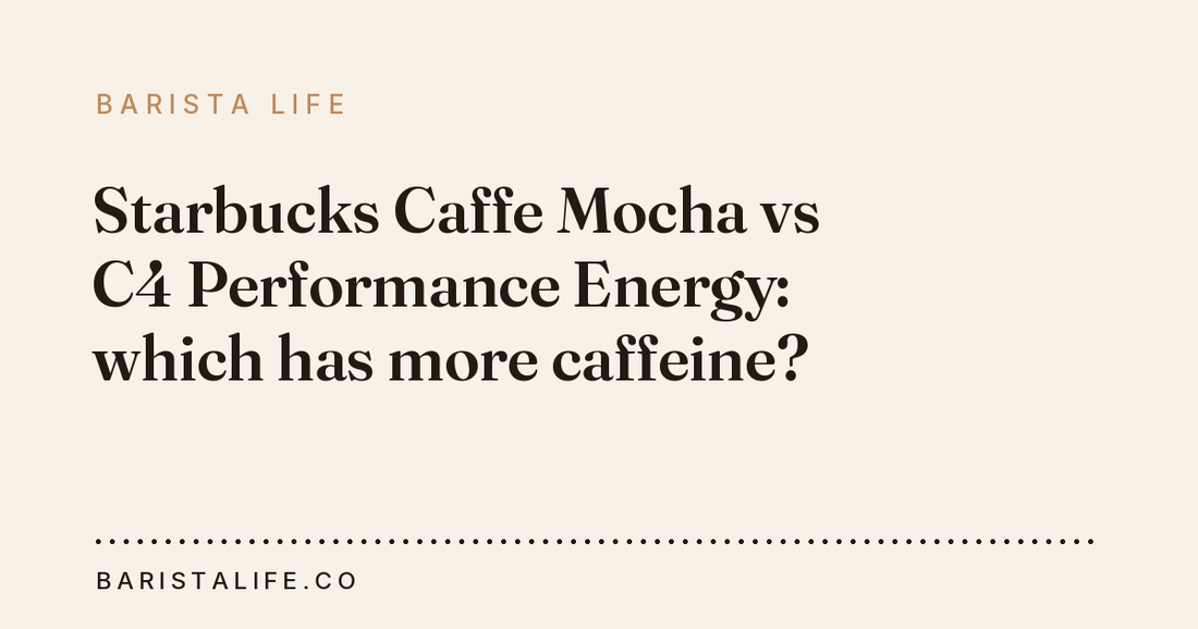 Starbucks Caffe Mocha vs C4 Performance Energy: which has more caffeine?