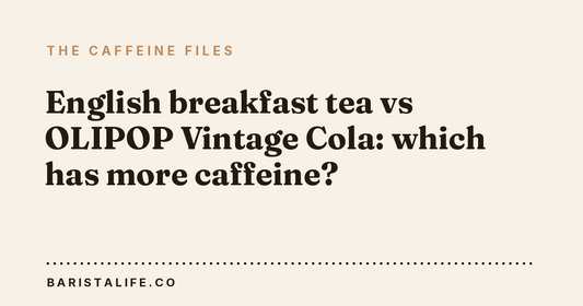 English breakfast tea vs OLIPOP Vintage Cola: which has more caffeine?