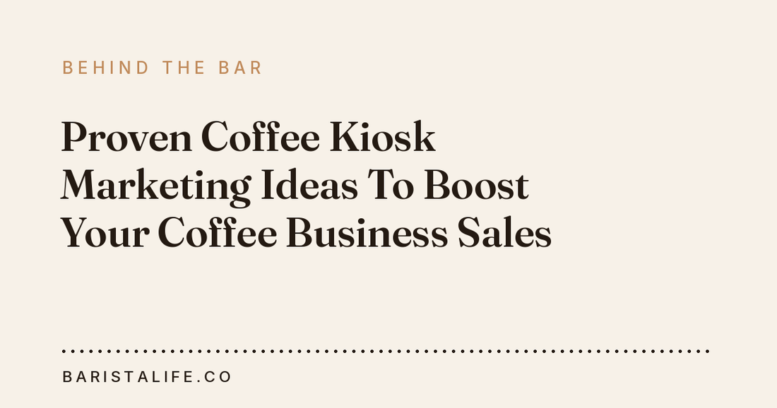Proven Coffee Kiosk Marketing Ideas To Boost Your Coffee Business Sales