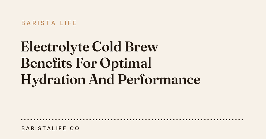 Electrolyte Cold Brew Benefits For Optimal Hydration And Performance