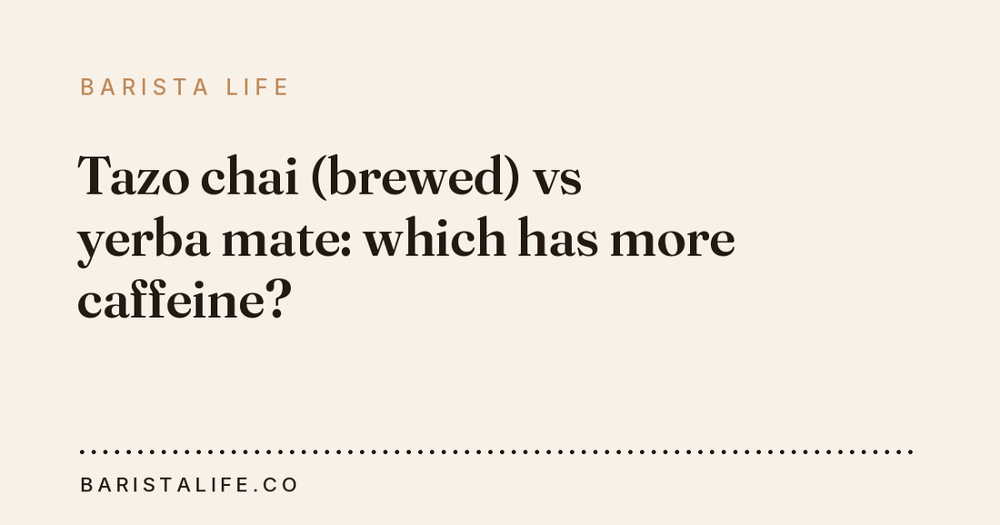 Tazo chai (brewed) vs yerba mate: which has more caffeine?