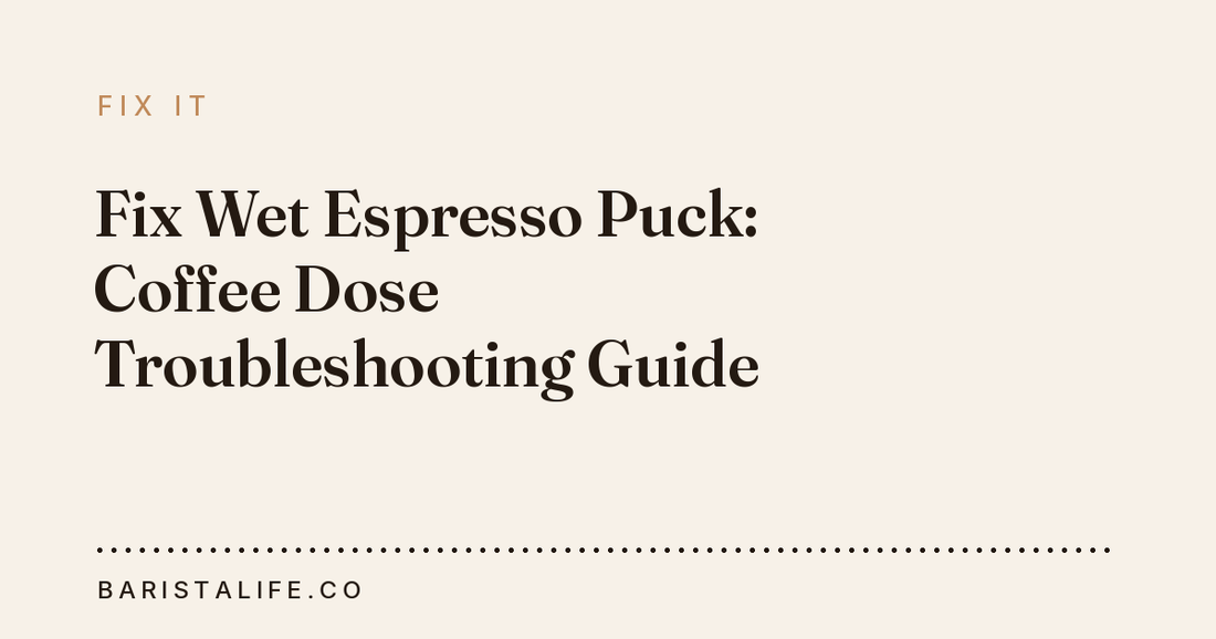 Fix Wet Espresso Puck: Coffee Dose Troubleshooting Guide