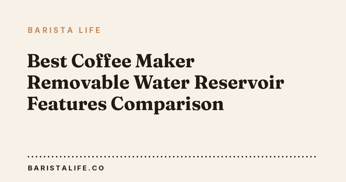 Best Coffee Maker Removable Water Reservoir Features Comparison