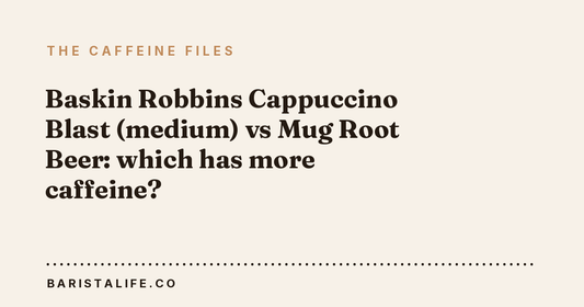 Baskin Robbins Cappuccino Blast (medium) vs Mug Root Beer: which has more caffeine?