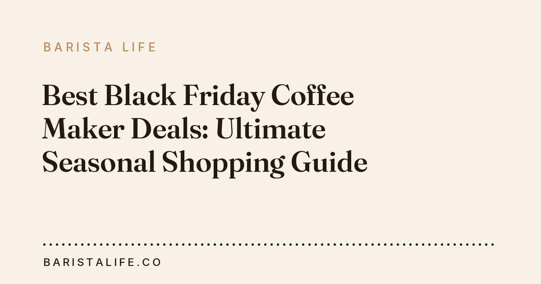 Best Black Friday Coffee Maker Deals: Ultimate Seasonal Shopping Guide