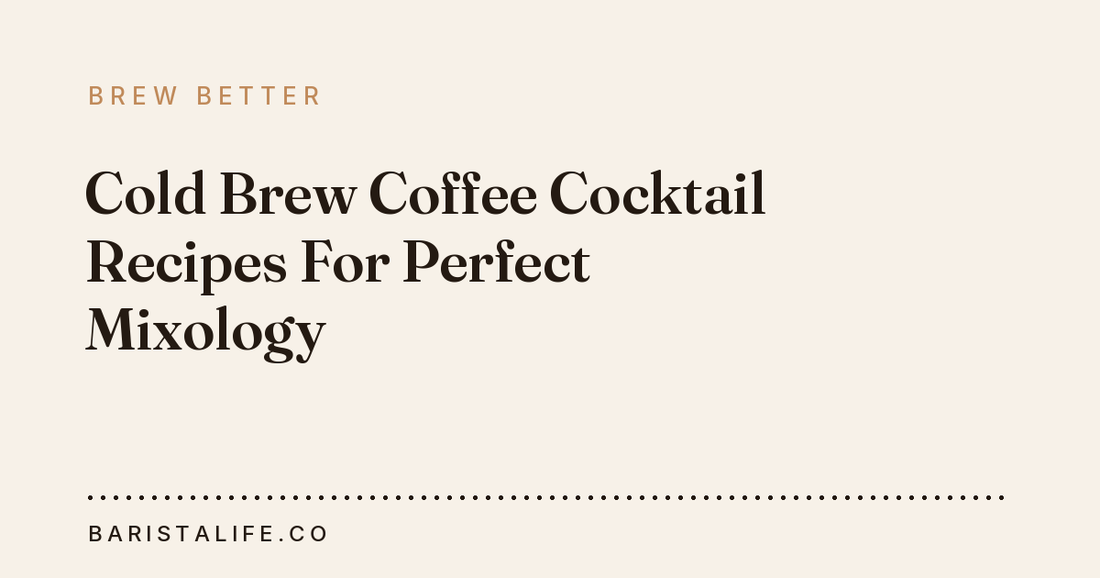 Cold Brew Coffee Cocktail Recipes For Perfect Mixology