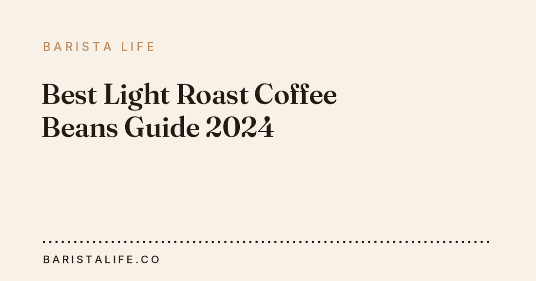 Best Light Roast Coffee Beans Guide 2024