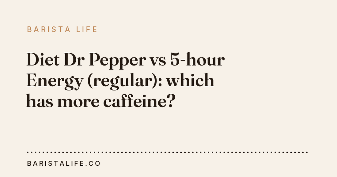 Diet Dr Pepper vs 5-hour Energy (regular): which has more caffeine?