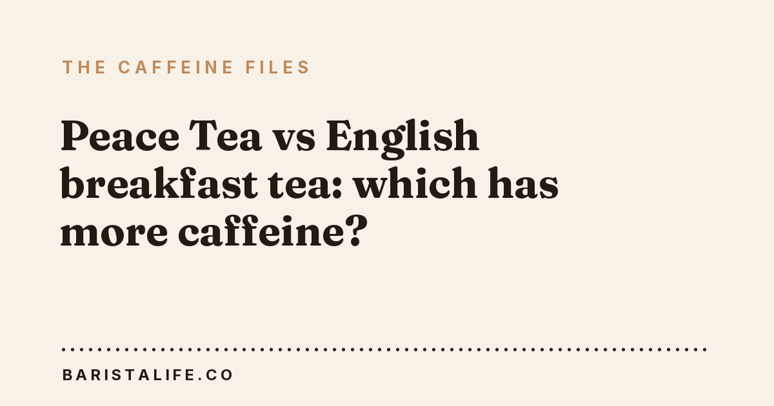 Peace Tea vs English breakfast tea: which has more caffeine?