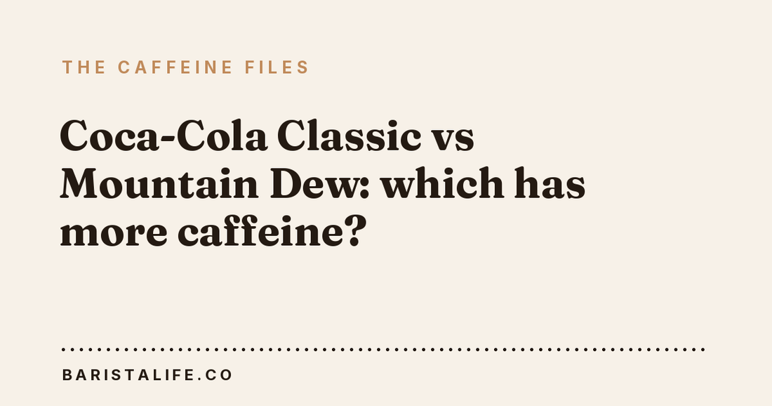 Coca-Cola Classic vs Mountain Dew: which has more caffeine?