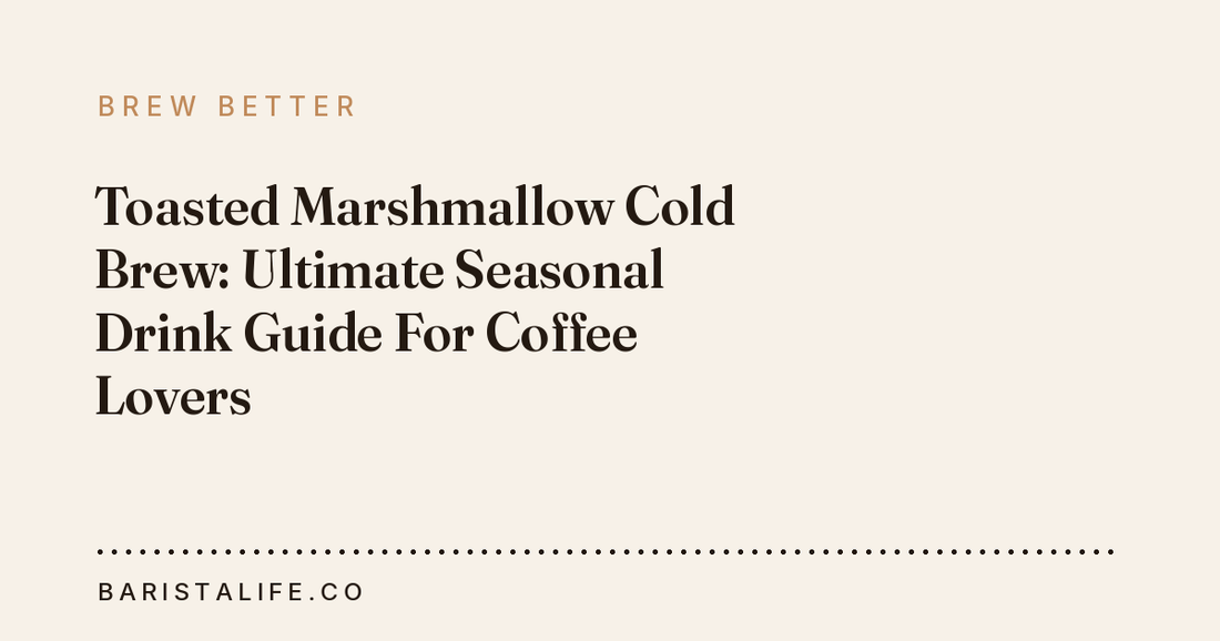 Toasted Marshmallow Cold Brew: Ultimate Seasonal Drink Guide For Coffee Lovers
