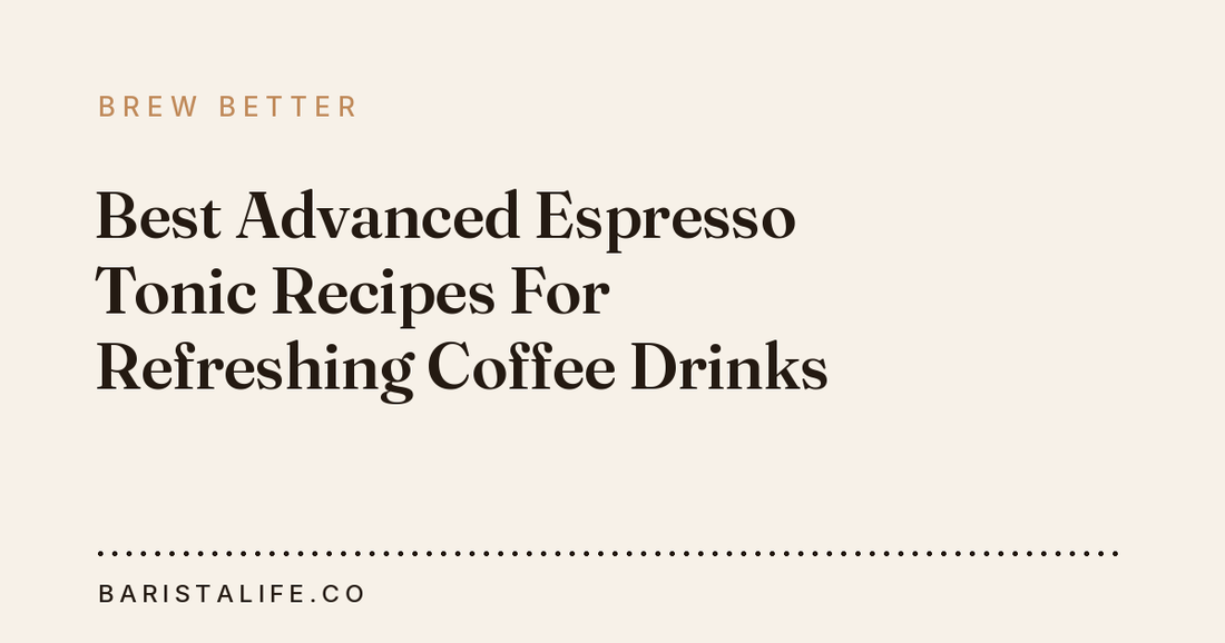 Best Advanced Espresso Tonic Recipes For Refreshing Coffee Drinks