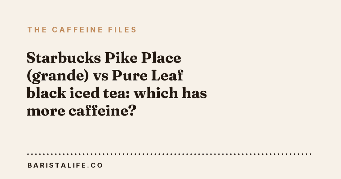 Starbucks Pike Place (grande) vs Pure Leaf black iced tea: which has more caffeine?