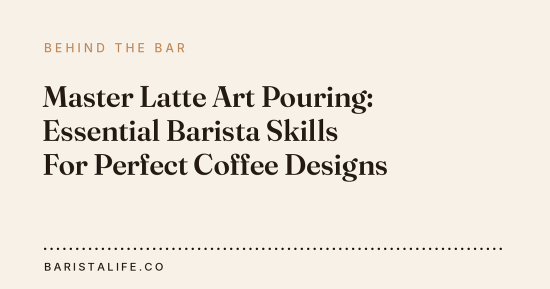 Master Latte Art Pouring: Essential Barista Skills For Perfect Coffee Designs