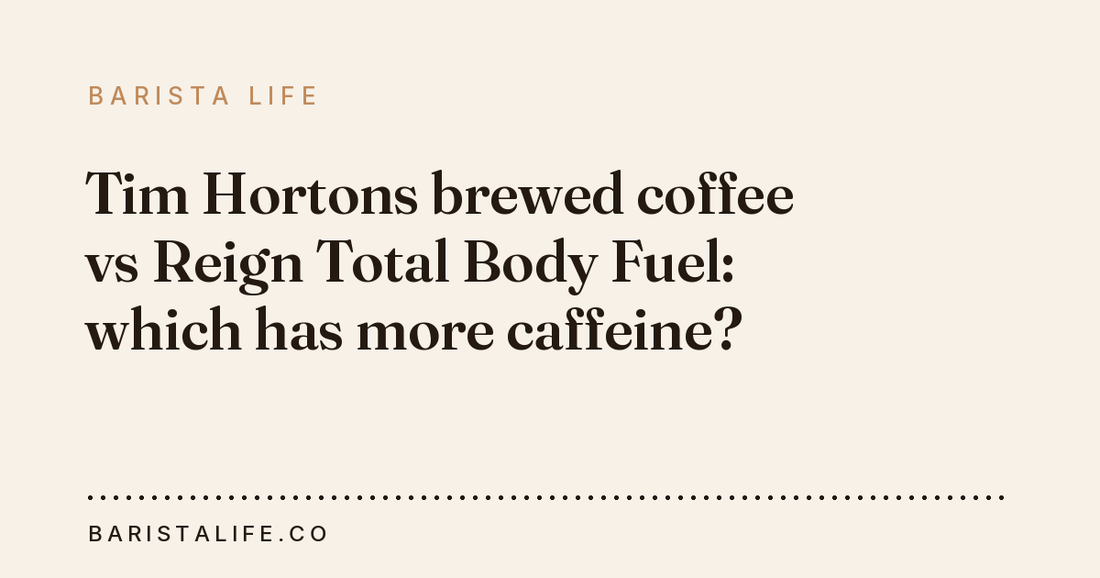 Tim Hortons brewed coffee vs Reign Total Body Fuel: which has more caffeine?