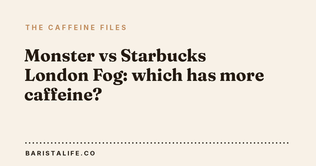 Monster vs Starbucks London Fog: which has more caffeine?