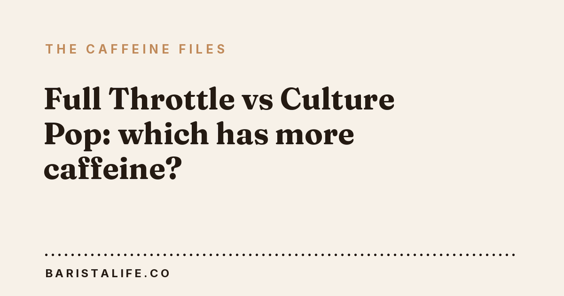 Full Throttle vs Culture Pop: which has more caffeine?