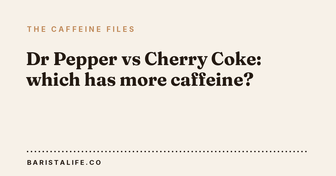 Dr Pepper vs Cherry Coke: which has more caffeine?