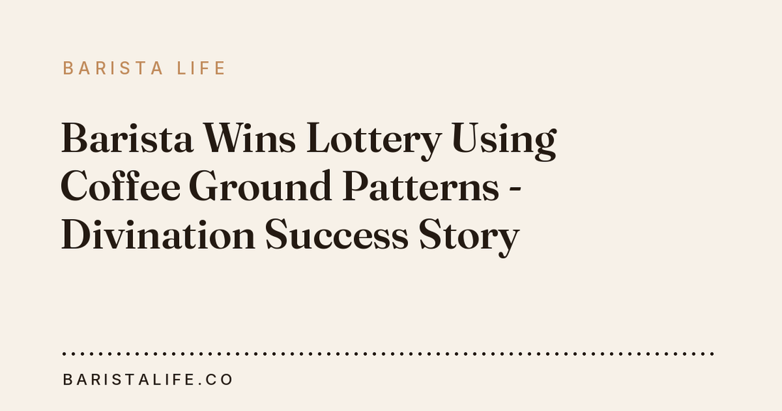Barista Wins Lottery Using Coffee Ground Patterns - Divination Success Story