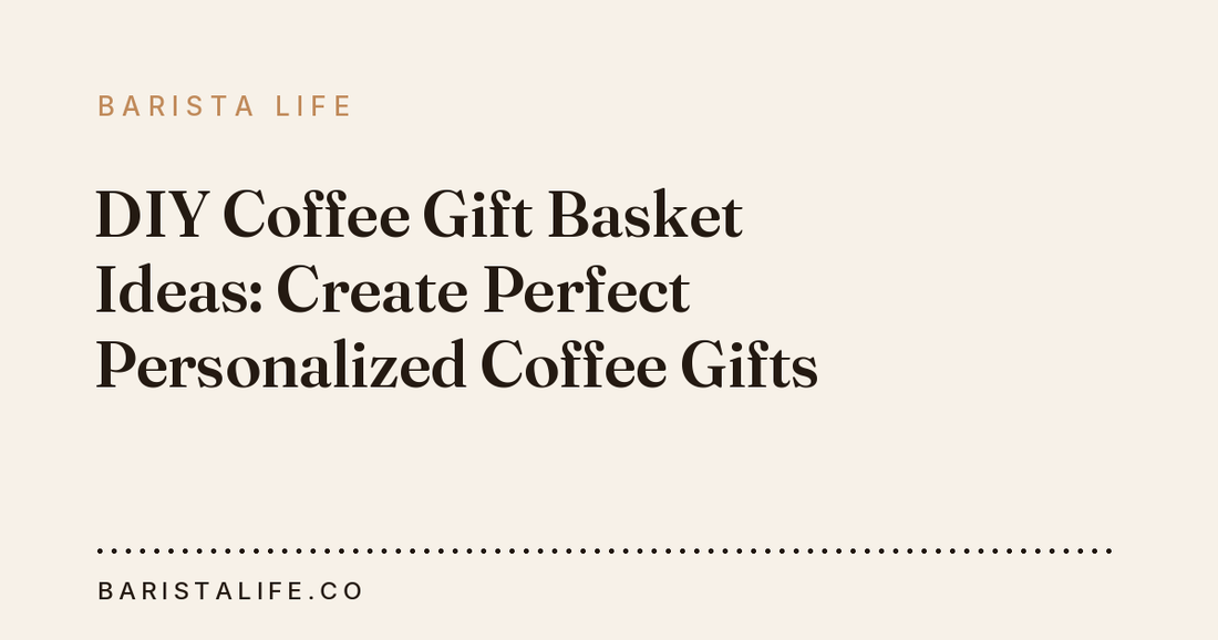 DIY Coffee Gift Basket Ideas: Create Perfect Personalized Coffee Gifts