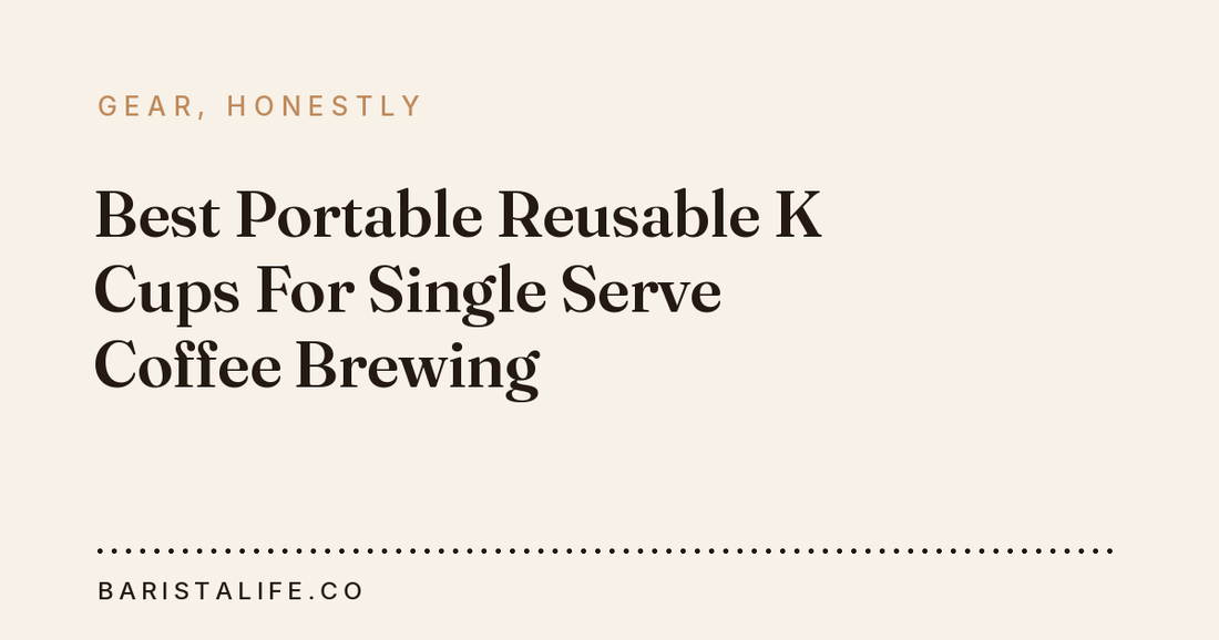 Best Portable Reusable K Cups For Single Serve Coffee Brewing