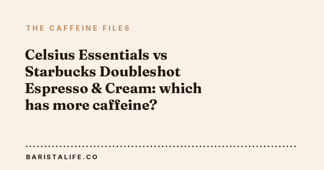 Celsius Essentials vs Starbucks Doubleshot Espresso & Cream: which has more caffeine?