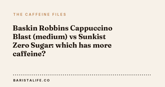 Baskin Robbins Cappuccino Blast (medium) vs Sunkist Zero Sugar: which has more caffeine?