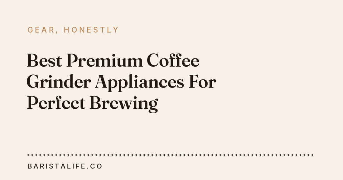 Best Premium Coffee Grinder Appliances For Perfect Brewing