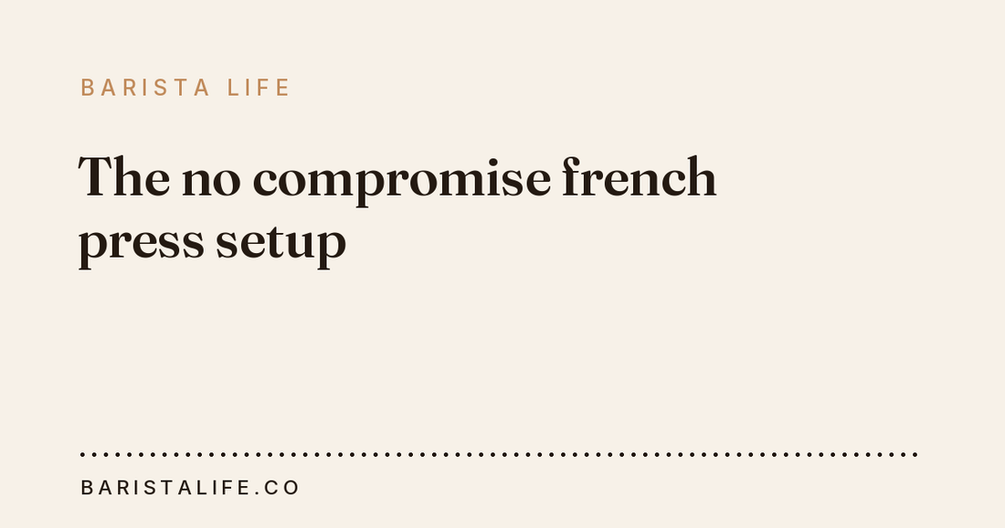 The no compromise french press setup
