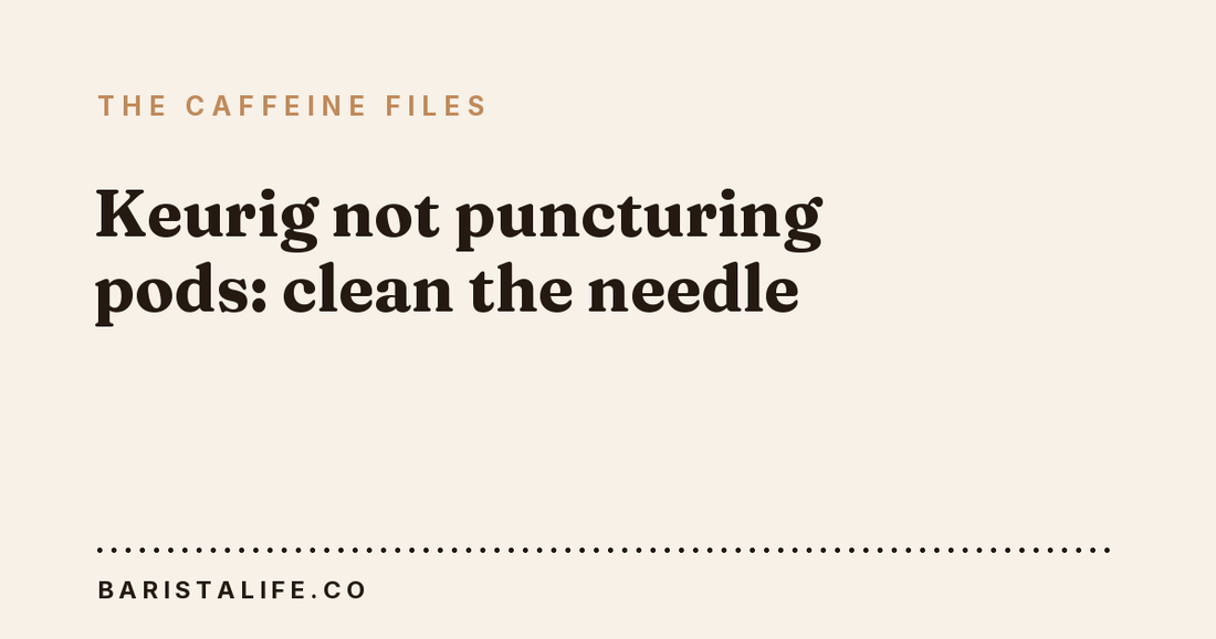 Keurig not puncturing pods: clean the needle