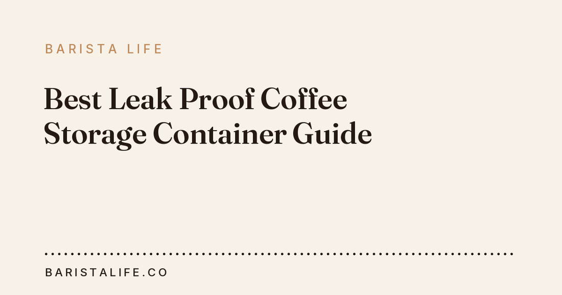 Best Leak Proof Coffee Storage Container Guide